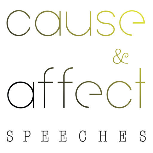 Cause & Affect Speeches
